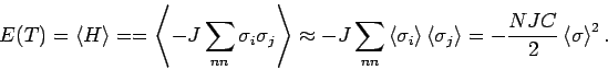 \begin{displaymath}
E(T)=\left \langle H \right \rangle = =\left \langle -J \sum...
...angle
= - \frac{NJC}{2} \left \langle \sigma \right \rangle^2.
\end{displaymath}