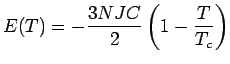 $E(T)=-\displaystyle \frac{3NJC}{2}
\left( 1- \frac{T}{T_c} \right)$