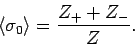 \begin{displaymath}
\left \langle \sigma_0 \right \rangle = \frac{Z_+ + Z_-}{Z}.
\end{displaymath}