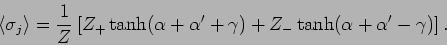 \begin{displaymath}
\left \langle \sigma_j \right \rangle = \frac{1}{Z}
\left[
Z...
...pha' + \gamma) + Z_- \tanh(\alpha + \alpha' - \gamma)
\right].
\end{displaymath}