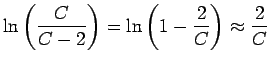 $\displaystyle \ln \left( \frac{C}{C-2}
\right) = \ln \left(1- \frac{2}{C} \right) \approx \frac{2}{C}$