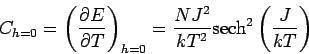 \begin{displaymath}
C_{h=0}= \left( \frac{\partial E}{\partial T} \right)_{h=0}
= \frac{NJ^2}{kT^2}\mbox{sech}^2 \left( \frac{J}{kT}\right)
\end{displaymath}