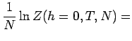 $\displaystyle \frac{1}{N} \ln Z(h=0,T,N)=$