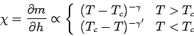 \begin{displaymath}
\chi = \frac{\partial m}{\partial h} \propto \left\{
\begin...
...} & T > T_c \\
(T_c-T)^{-\gamma'} & T <T_c
\end{array}\right.
\end{displaymath}