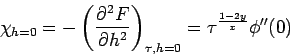 \begin{displaymath}
\chi_{h=0}=- \left( \frac{\partial^2 F}{\partial h^2} \right)_{\tau, h=0}= \tau^{\frac{1-2y}{x}} \phi''(0)
\end{displaymath}