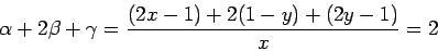 \begin{displaymath}
\alpha + 2\beta + \gamma = \frac{(2x-1)+2(1-y)+(2y-1)}{x}=2
\end{displaymath}